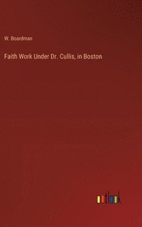 bokomslag Faith Work Under Dr. Cullis, in Boston