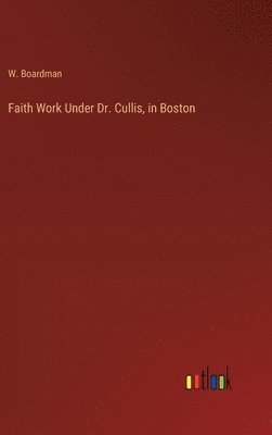 Faith Work Under Dr. Cullis, in Boston 1