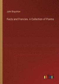 bokomslag Facts and Francies. A Collection of Poems