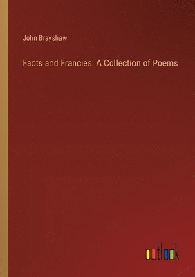 bokomslag Facts and Francies. A Collection of Poems