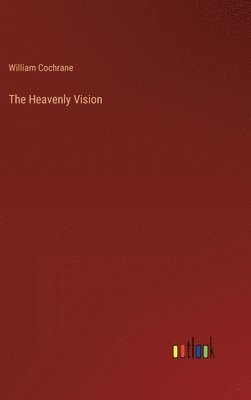 William Cochrane - Heavenly Vision, Inbunden