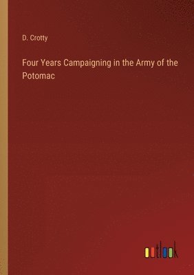 bokomslag Four Years Campaigning in the Army of the Potomac