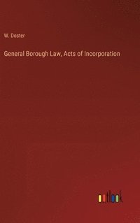 bokomslag General Borough Law, Acts of Incorporation