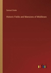 bokomslag Historic Fields and Mansions of Middlesex