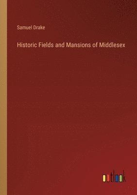 bokomslag Historic Fields and Mansions of Middlesex