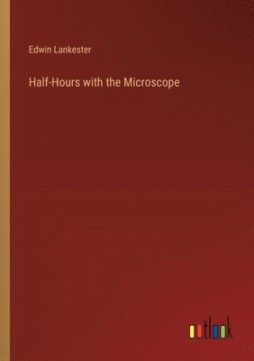 Half-Hours with the Microscope 1