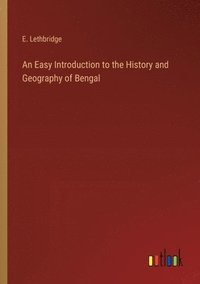 bokomslag Easy Introduction to the History and Geography of Bengal