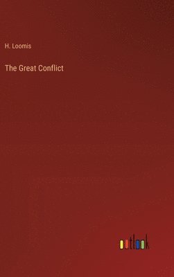 H Loomis, H. Loomis - Great Conflict, Inbunden