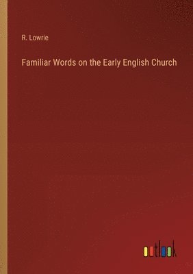 Familiar Words on the Early English Church