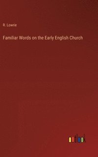 bokomslag Familiar Words on the Early English Church