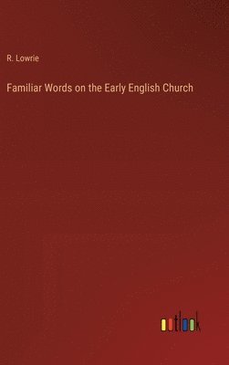 Familiar Words on the Early English Church