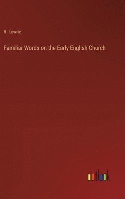 Familiar Words on the Early English Church 1