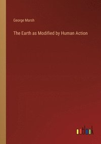 bokomslag The Earth as Modified by Human Action