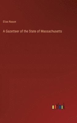 Elias Nason - Gazetteer of the State of Massachusetts, Inbunden