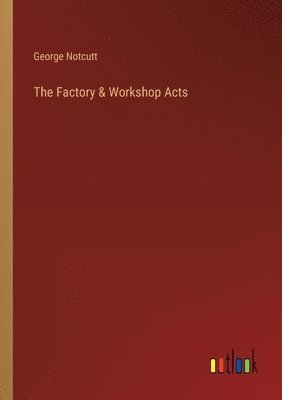 bokomslag The Factory & Workshop Acts