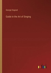 bokomslag Guide in the Art of Singing