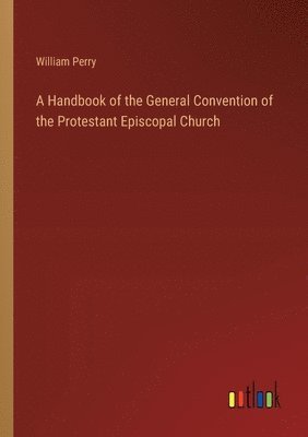 bokomslag A Handbook of the General Convention of the Protestant Episcopal Church