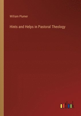 bokomslag Hints and Helps in Pastoral Theology