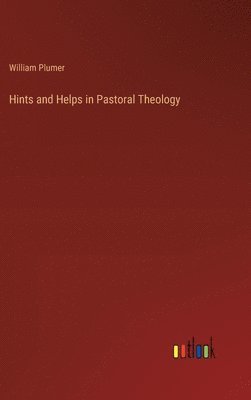 bokomslag Hints and Helps in Pastoral Theology