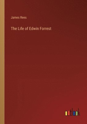 bokomslag The Life of Edwin Forrest