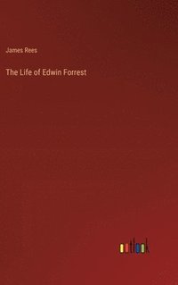 bokomslag The Life of Edwin Forrest