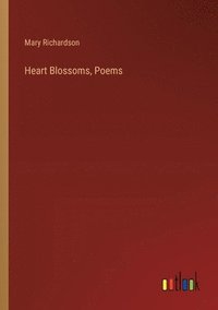 bokomslag Heart Blossoms, Poems