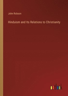 John Robson - Hinduism and Its Relations to Christianity, Häftad