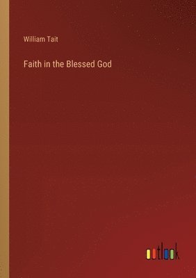 William Tait - Faith in the Blessed God, Häftad