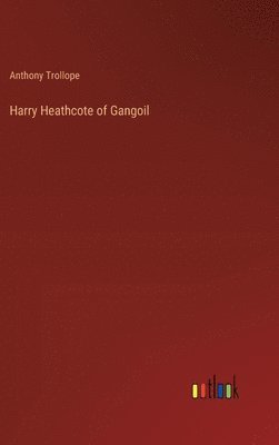 Anthony Trollope - Harry Heathcote of Gangoil, Inbunden