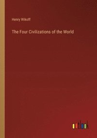 bokomslag The Four Civilizations of the World
