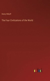 bokomslag The Four Civilizations of the World