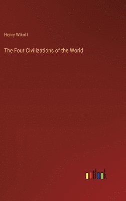 bokomslag The Four Civilizations of the World