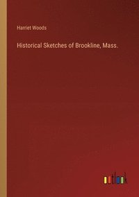 bokomslag Historical Sketches of Brookline, Mass.