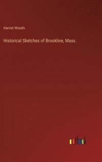 bokomslag Historical Sketches of Brookline, Mass.