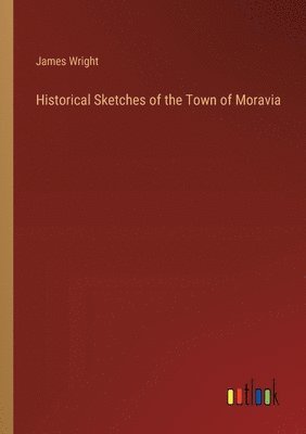 bokomslag Historical Sketches of the Town of Moravia