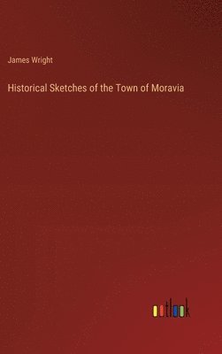 bokomslag Historical Sketches of the Town of Moravia