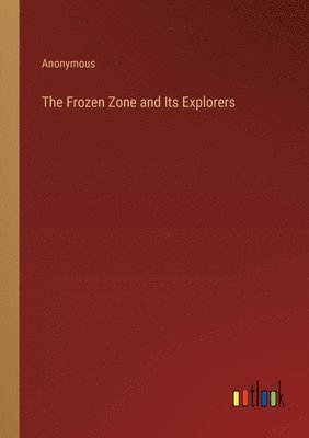 The Frozen Zone and Its Explorers 1