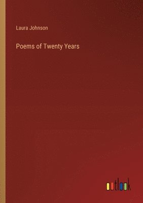 Laura Johnson - Poems of Twenty Years, Häftad