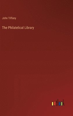 John Tiffany - Philatelical Library, Inbunden