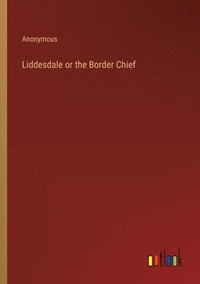 bokomslag Liddesdale or the Border Chief