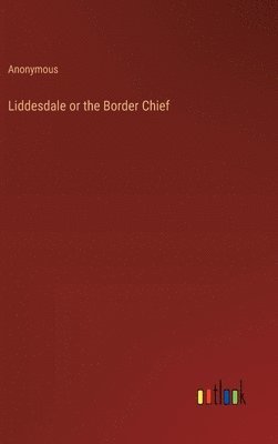 bokomslag Liddesdale or the Border Chief