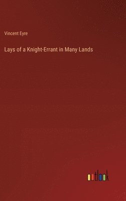 bokomslag Lays of a Knight-Errant in Many Lands