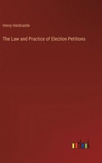 bokomslag The Law and Practice of Election Petitions