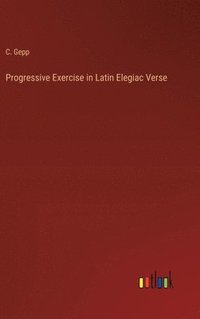 bokomslag Progressive Exercise in Latin Elegiac Verse