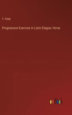 bokomslag Progressive Exercise in Latin Elegiac Verse