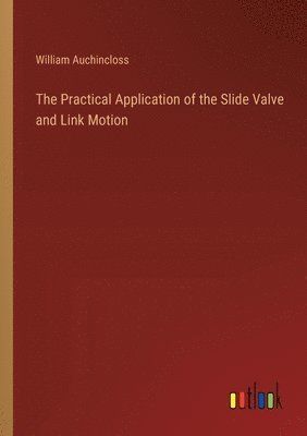 The Practical Application of the Slide Valve and Link Motion 1
