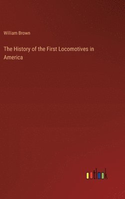 bokomslag History of the First Locomotives in America