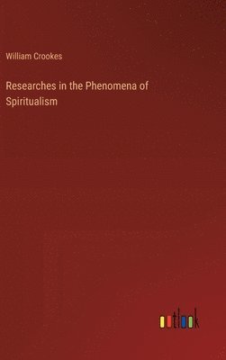 Researches in the Phenomena of Spiritualism 1