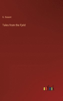 G W Dasent, G. Dasent - Tales from the Fjeld, Inbunden