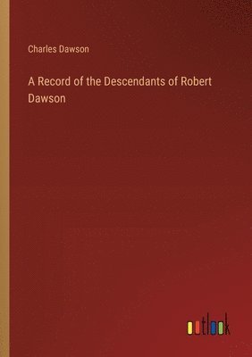 bokomslag A Record of the Descendants of Robert Dawson